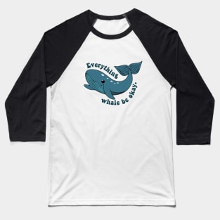 everything whale be okay Baseball T-Shirt